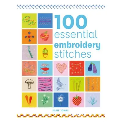 100 Essential Embroidery Stitches - Johns, Susie