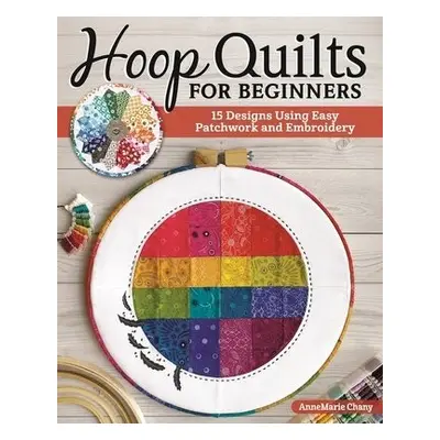 Hoop Quilts for Beginners - Chany, AnneMarie