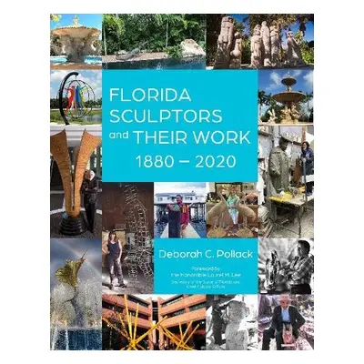 Florida Sculptors and Their Work - Pollack, Deborah C.