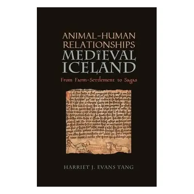 Animal-Human Relationships in Medieval Iceland - Evans Tang, Harriet Jean (Author)