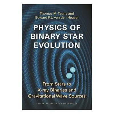 Physics of Binary Star Evolution - Tauris, Thomas M. a van den Heuvel, Edward P.J.