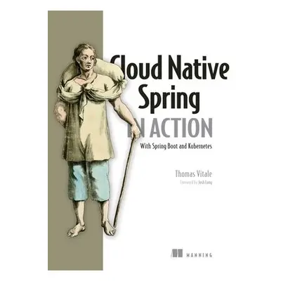 Cloud Native Spring in Action: With Spring Boot and Kubernetes - Vitale, Thomas