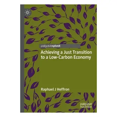 Achieving a Just Transition to a Low-Carbon Economy - Heffron, Raphael J