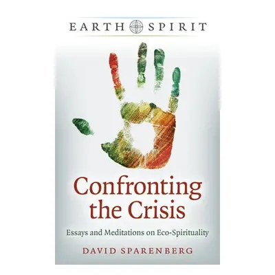 Earth Spirit: Confronting the Crisis - Sparenberg, David