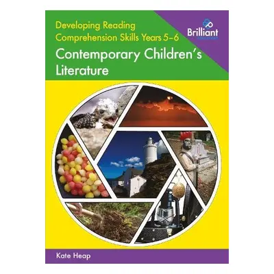 Developing Reading Comprehension Skills Years 5-6: Contemporary Children's Literature - Heap, Ka