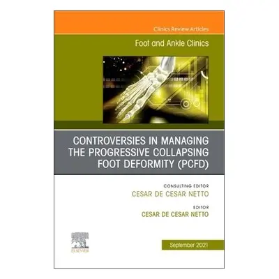 Controversies in Managing the Progressive Collapsing Foot Deformity (PCFD), An issue of Foot and