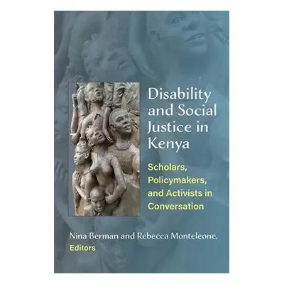 Disability and Social Justice in Kenya - Berman, Nina a Monteleone, Rebecca