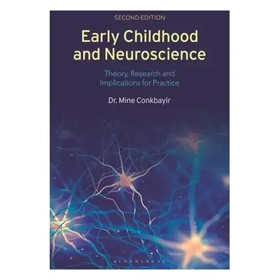 Early Childhood and Neuroscience - Conkbayir, Dr Mine (Early years consultant, UK)