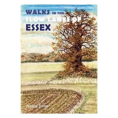 Walks in the Slow Lanes of Essex - Jones, Angie