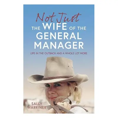 Not Just the Wife of the General Manager - Warriner, Sally