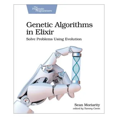 Genetic Algorithms in Elixir - Moriarity, Sean