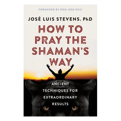 How to Pray the Shaman's Way - Stevens, Jose Luis (Jose Luis Stevens)