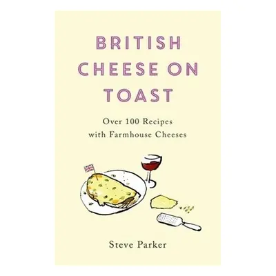 British Cheese on Toast - Parker, Steve