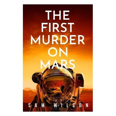 First Murder On Mars - Wilson, Sam