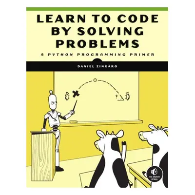 Learn to Code by Solving Problems - Zingaro, Daniel