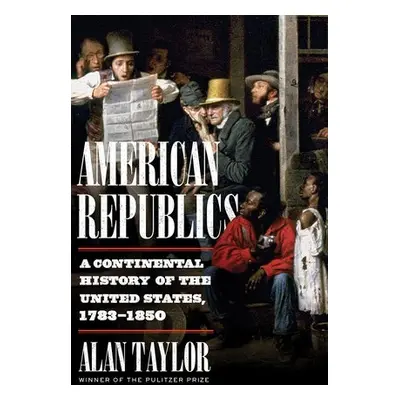 American Republics - Taylor, Alan (University of Virginia)