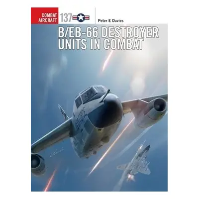 B/EB-66 Destroyer Units in Combat - Davies, Peter E.