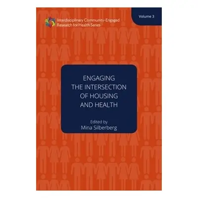 Engaging the Intersection of Housing and Health Volume 3 - Silberberg, Mina R.