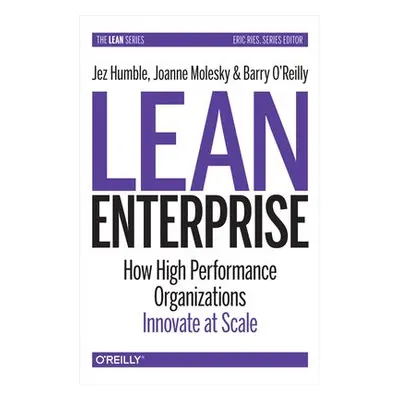 Lean Enterprise - Humble, Jez a Molesky, Joanne a O'Reilly, Barry