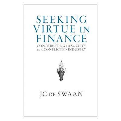 Seeking Virtue in Finance - de Swaan, JC (Princeton University, New Jersey)