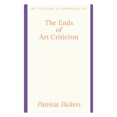 Ends of Art Criticism - Bickers, Patricia