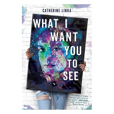 What I Want You to See - Linka, Catherine