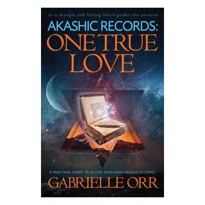 Akashic Records: One True Love - Orr, Gabrielle (Gabrielle Orr)