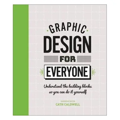 Graphic Design For Everyone - Caldwell, Cath