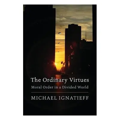 Ordinary Virtues - Ignatieff, Michael