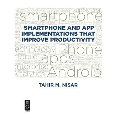 Smartphone and App Implementations that Improve Productivity - Nisar, Tahir M.