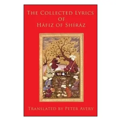 Collected Lyrics of Hafiz of Shiraz - Hafiz