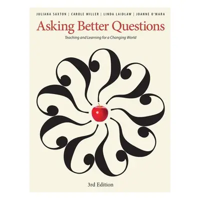 Asking Better Questions - Saxton, Juliana a Miller, Carole a Laidlaw, Linda a O'Mara, Joanne