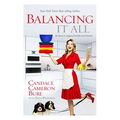 Balancing It All - Bure, Candace Cameron a Wilkerson, Dana