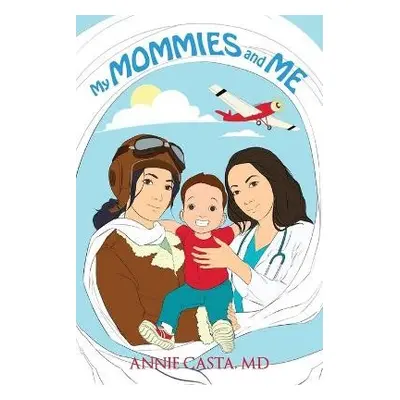 My Mommies and Me - Casta, Annie, MD