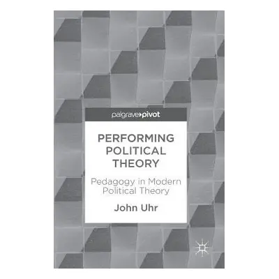 Performing Political Theory - Uhr, John