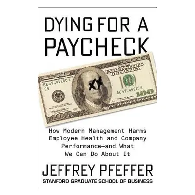 Dying for a Paycheck - Pfeffer, Jeffrey