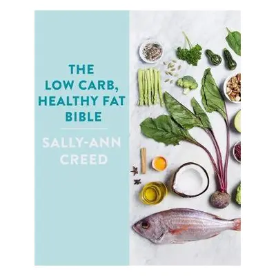 Low-Carb, Healthy Fat Bible - Creed, Sally-Ann