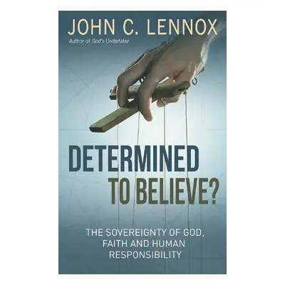 Determined to Believe? - Lennox, John C