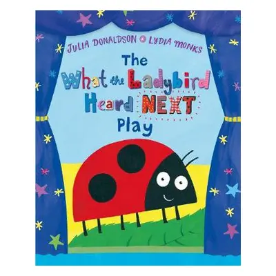 What the Ladybird Heard Next Play - Donaldson, Julia