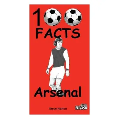 Arsenal - 100 Facts - Horton, Steve