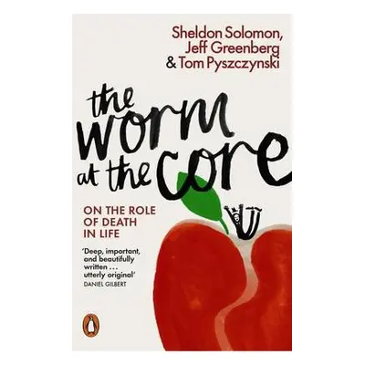 Worm at the Core - Solomon, Sheldon a Greenberg, Jeff a Pyszczynski, Tom