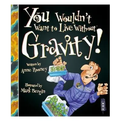 You Wouldn't Want To Live Without Gravity! - Rooney, Anne