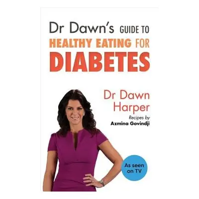 Dr Dawn's Guide to Healthy Eating for Diabetes - Harper, Dawn