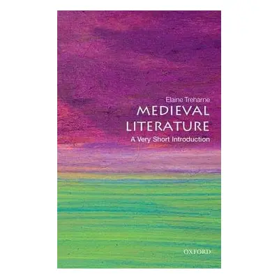 Medieval Literature: A Very Short Introduction - Treharne, Elaine (Professor of English, Stanfor