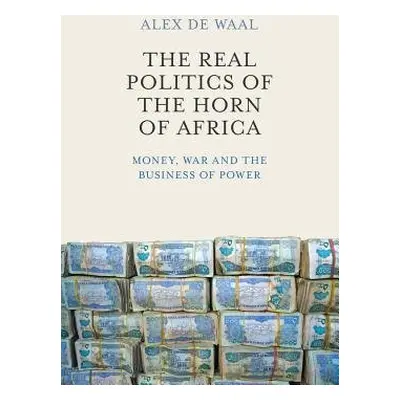 Real Politics of the Horn of Africa - de Waal, Alex