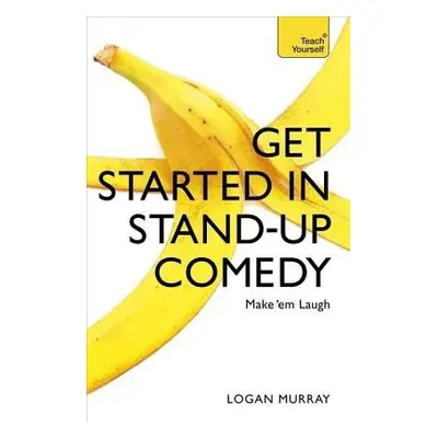 Get Started in Stand-Up Comedy - Murray, Logan