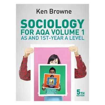 Sociology for AQA Volume 1 - Browne, Ken (North Warwickshire and Hinckley College)