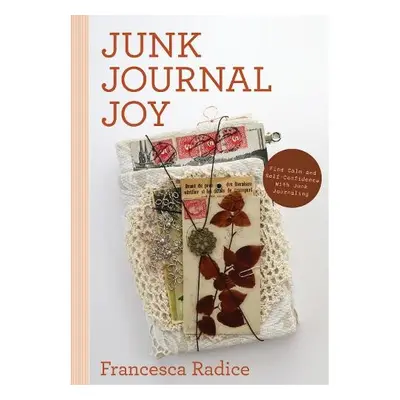 Junk Journal Joy - Radice, Francesca