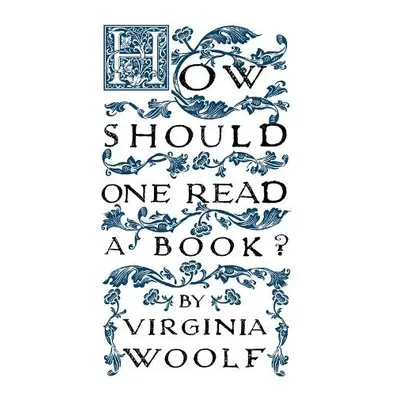 How Should One Read a Book? - Woolf, Virginia