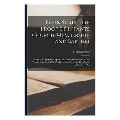 Plain Scripture Proof of Infants Church-membership and Baptism - Baxter, Richard 1615-1691